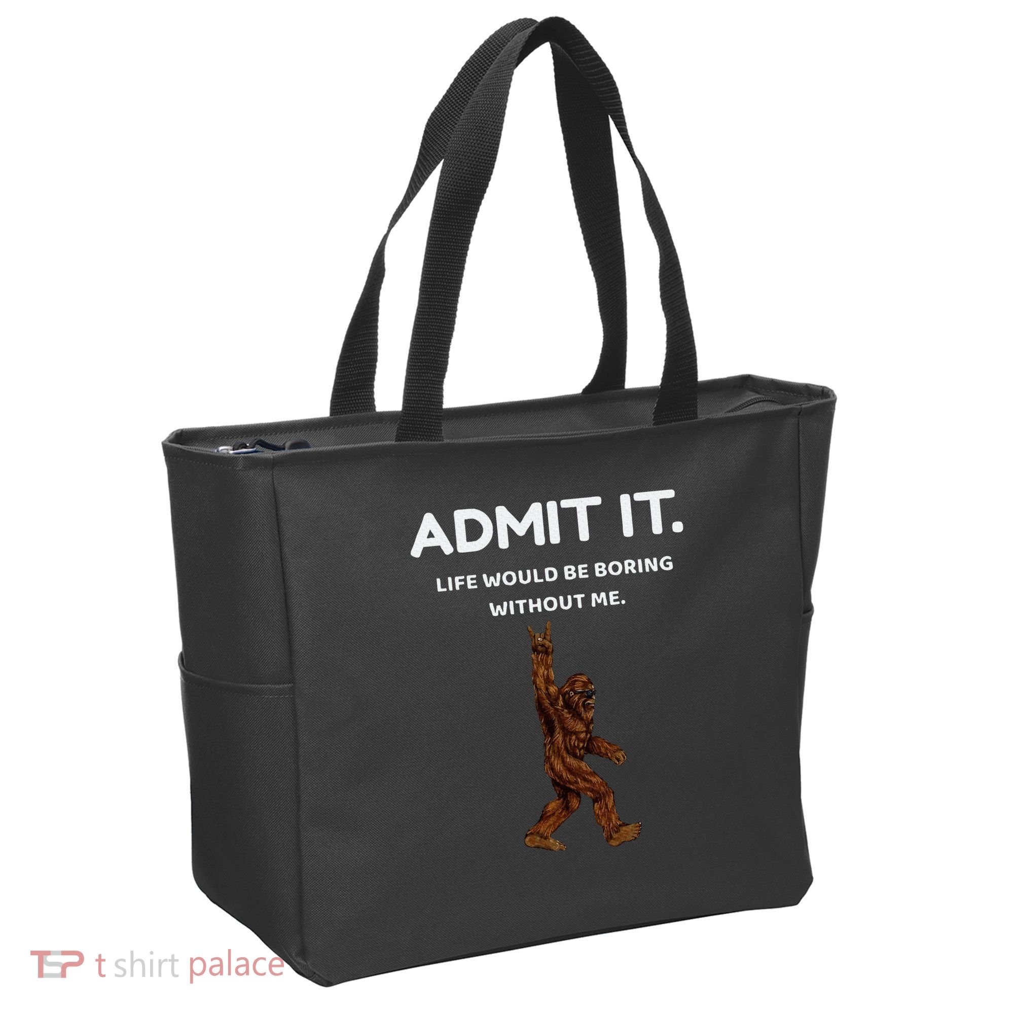 Bigfoot Admit It Life Would Be Boring Without Me Tote Bag