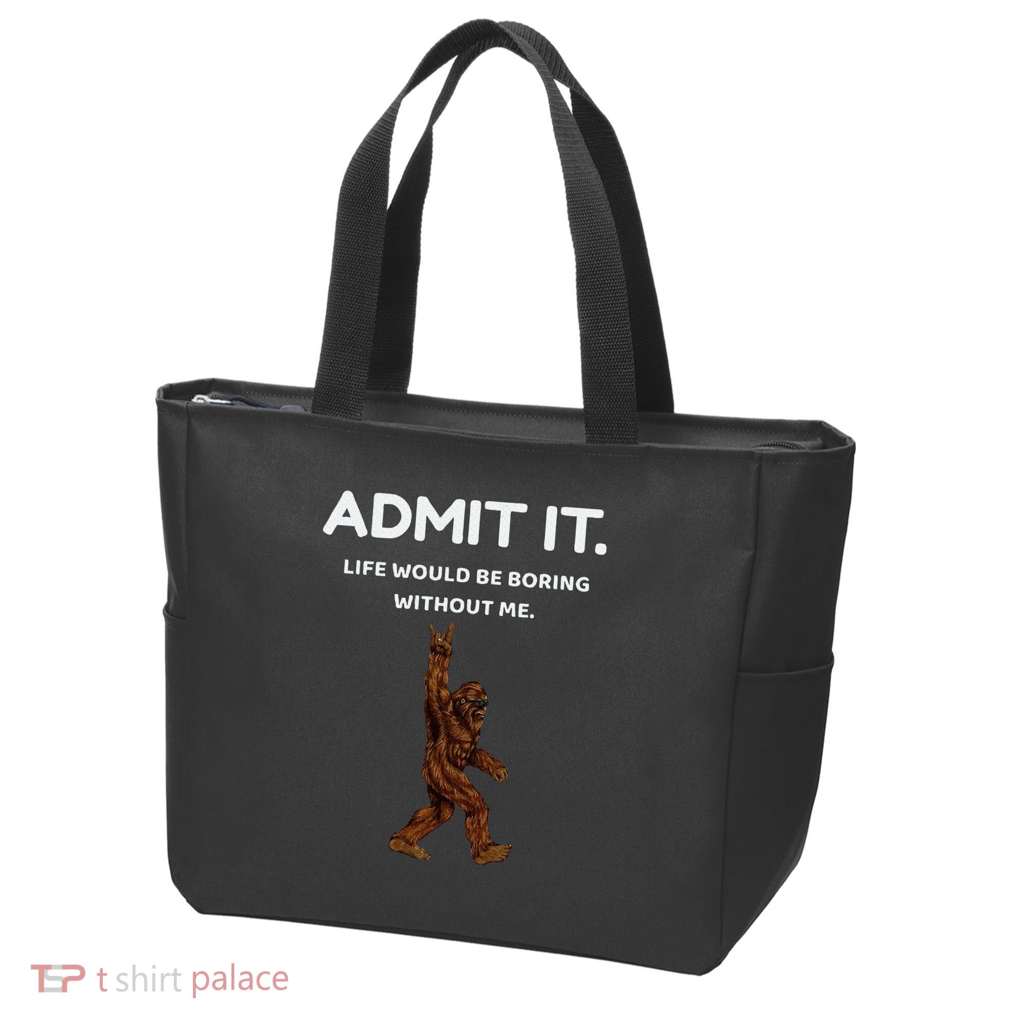 Bigfoot Admit It Life Would Be Boring Without Me Tote Bag