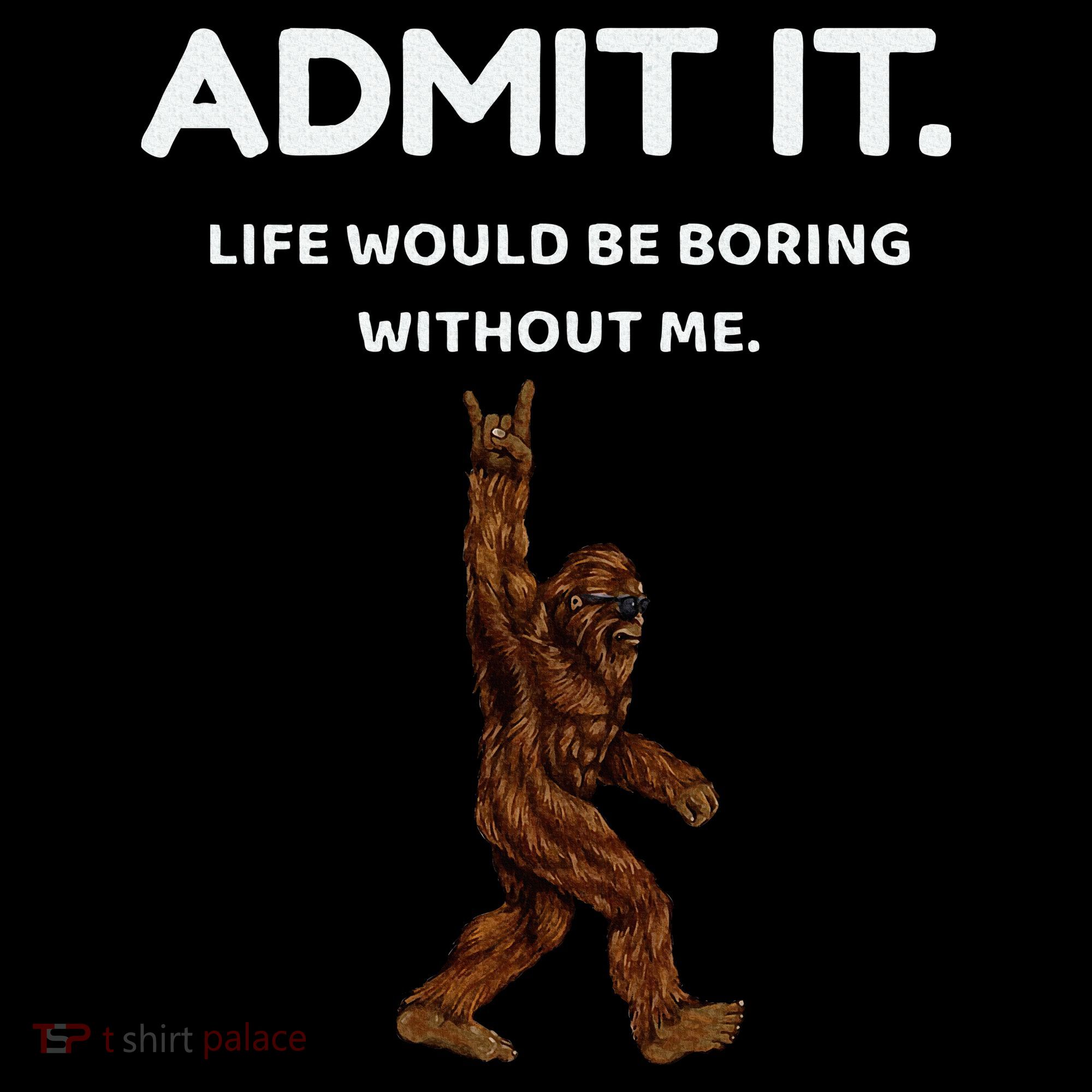 Bigfoot Admit It Life Would Be Boring Without Me Tote Bag