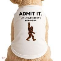 Bigfoot Admit It Life Would Be Boring Without Me Doggie Tank thumb 0