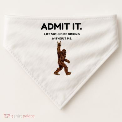 Bigfoot Admit It Life Would Be Boring Without Me USA-Made Doggie Bandana