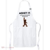 Bigfoot Admit It Life Would Be Boring Without Me Apron thumb 0