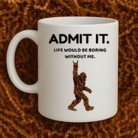 Bigfoot Admit It Life Would Be Boring Without Me Coffee Mug thumb 2