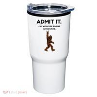 Bigfoot Admit It Life Would Be Boring Without Me Tumbler thumb 0