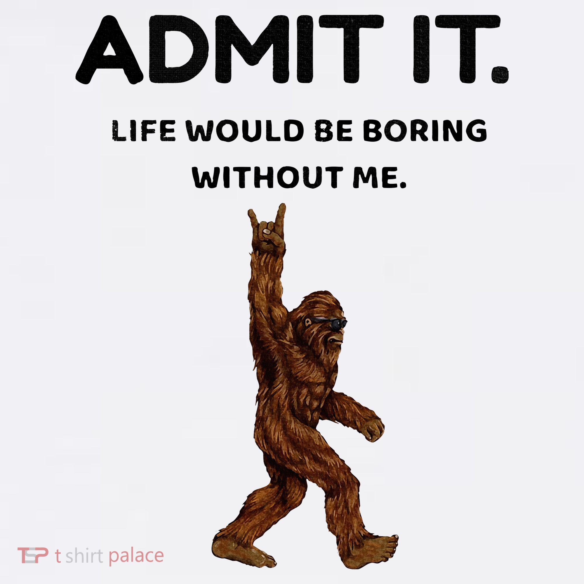 Bigfoot Admit It Life Would Be Boring Without Me Hat