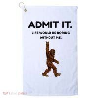Bigfoot Admit It Life Would Be Boring Without Me Golf Towel thumb 0