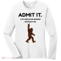 Bigfoot Admit It Life Would Be Boring Without Me Women's Long Sleeve Shirt thumb 0