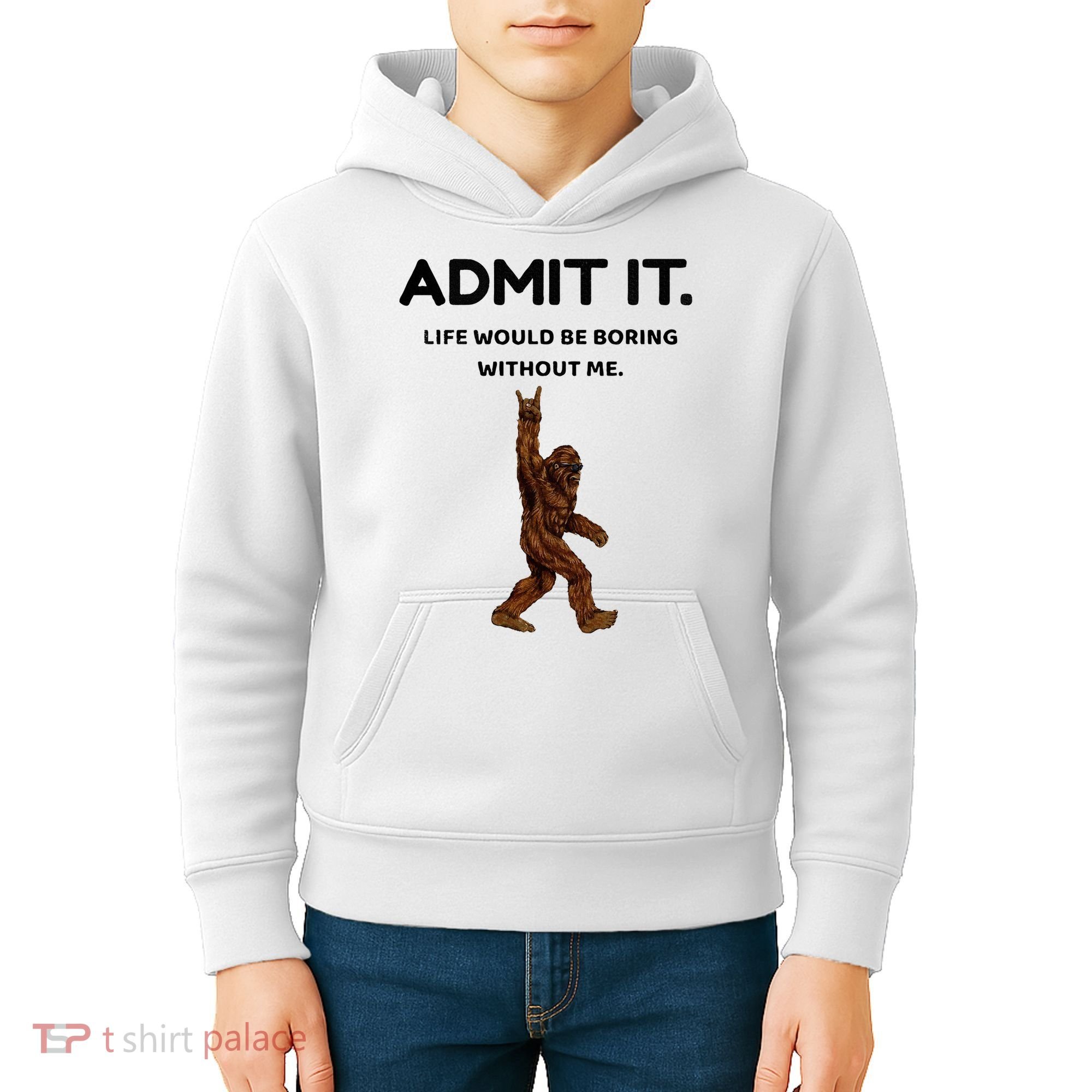Bigfoot Admit It Life Would Be Boring Without Me Kids Hoodie