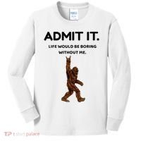 Bigfoot Admit It Life Would Be Boring Without Me Kids Long Sleeve Shirt thumb 0