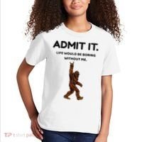 Bigfoot Admit It Life Would Be Boring Without Me Kids T-Shirt thumb 2