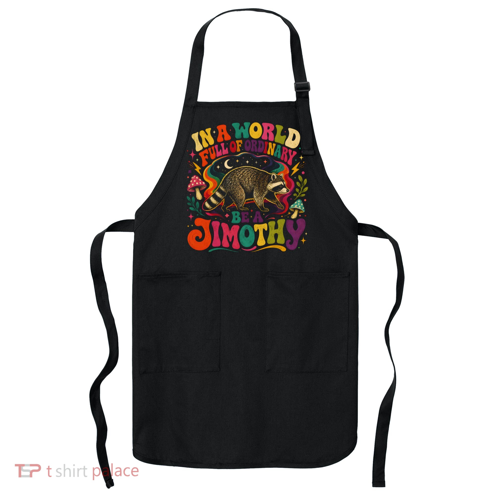 Be A Jimothy In A World Full Of Ordinary Raccoon Apron