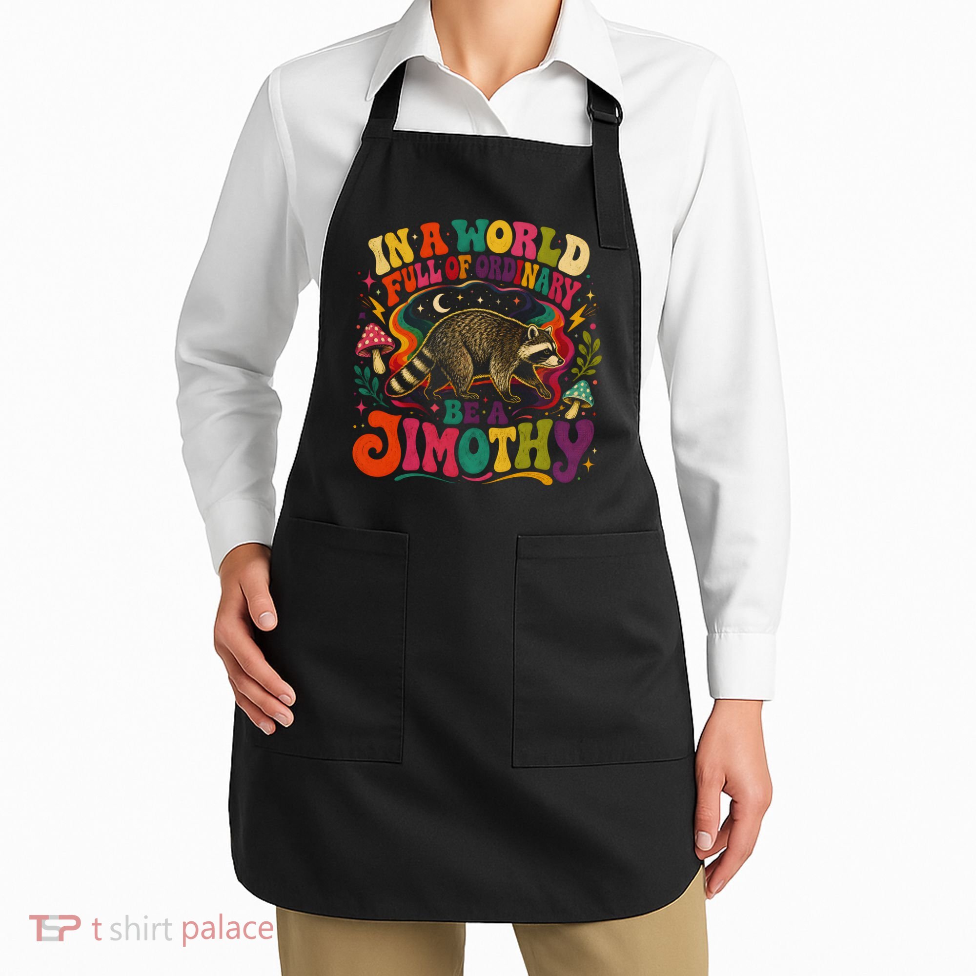 Be A Jimothy In A World Full Of Ordinary Raccoon Apron