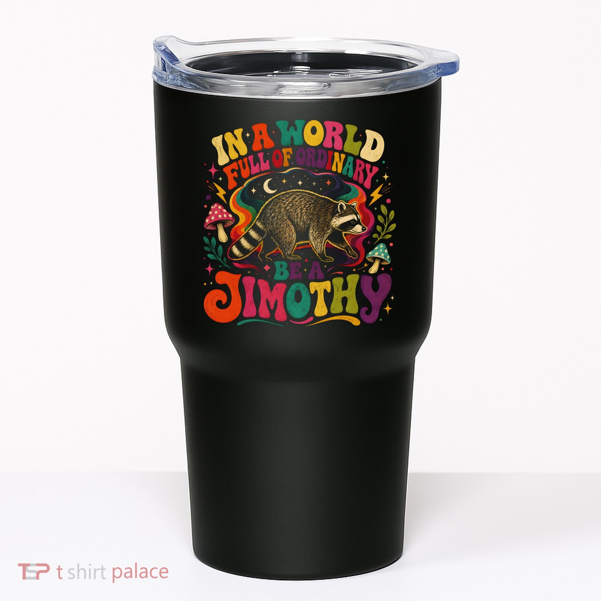 Be A Jimothy In A World Full Of Ordinary Raccoon Tumbler