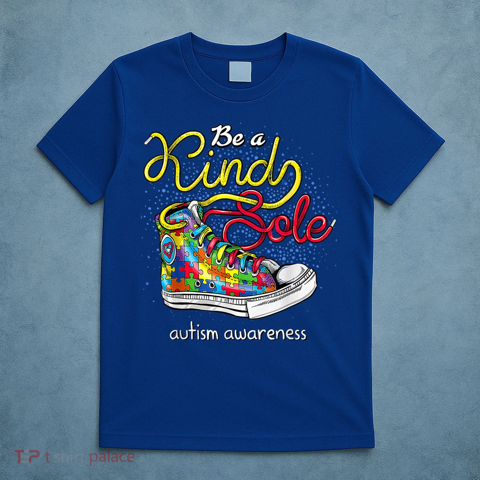 Be A Kind Sole Autism Awareness Puzzle Shoes Be Kind Cool Gift T-Shirt