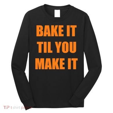 Bake it Til You Make It Cleveland Football Long Sleeve Shirt