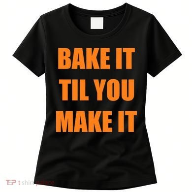 Bake it Til You Make It Cleveland Football Women's T-Shirt