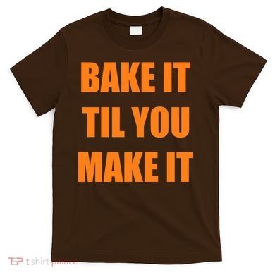 Bake it Til You Make It Cleveland Football T-Shirt