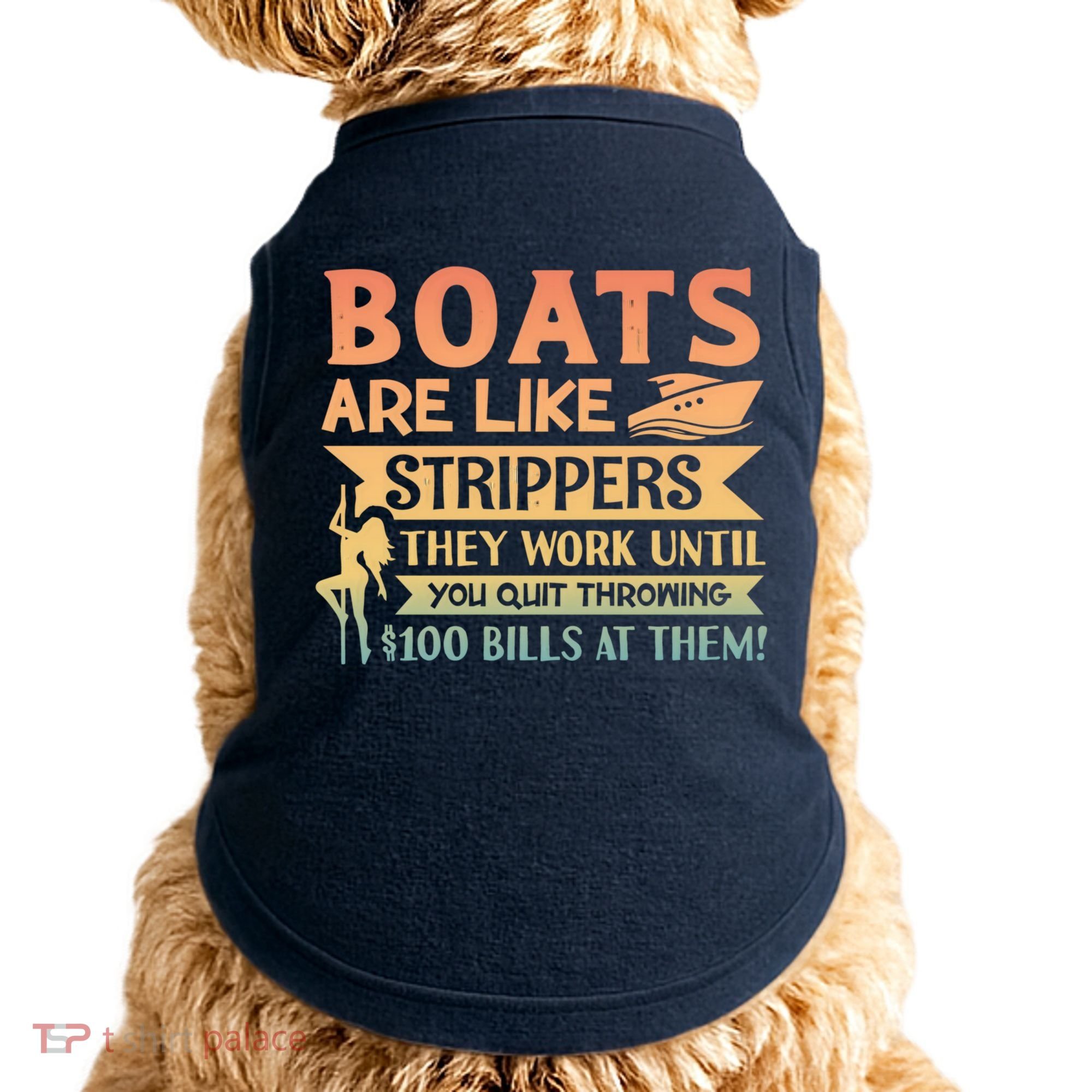 Boats Are Like Strippers They Work Until You Quit Throwing Doggie Tank