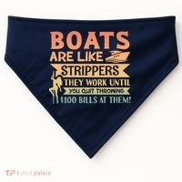 Boats Are Like Strippers They Work Until You Quit Throwing USA-Made Doggie Bandana thumb 0