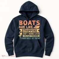 Boats Are Like Strippers They Work Until You Quit Throwing Hoodie thumb 0