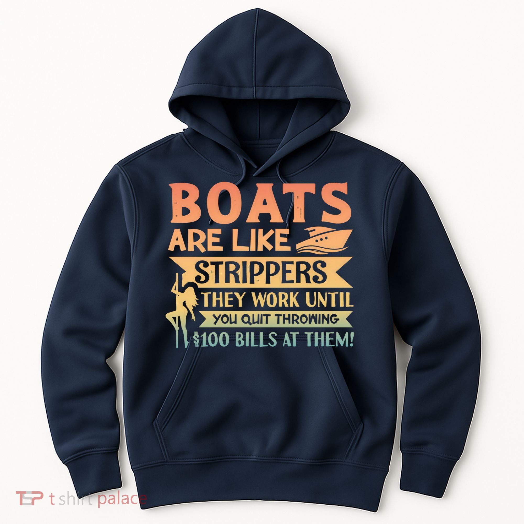 Boats Are Like Strippers They Work Until You Quit Throwing Hoodie