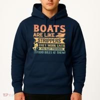 Boats Are Like Strippers They Work Until You Quit Throwing Hoodie thumb 2