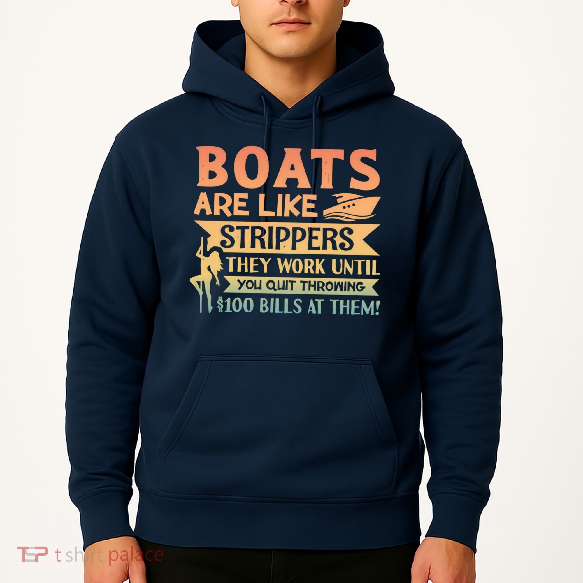 Boats Are Like Strippers They Work Until You Quit Throwing Hoodie
