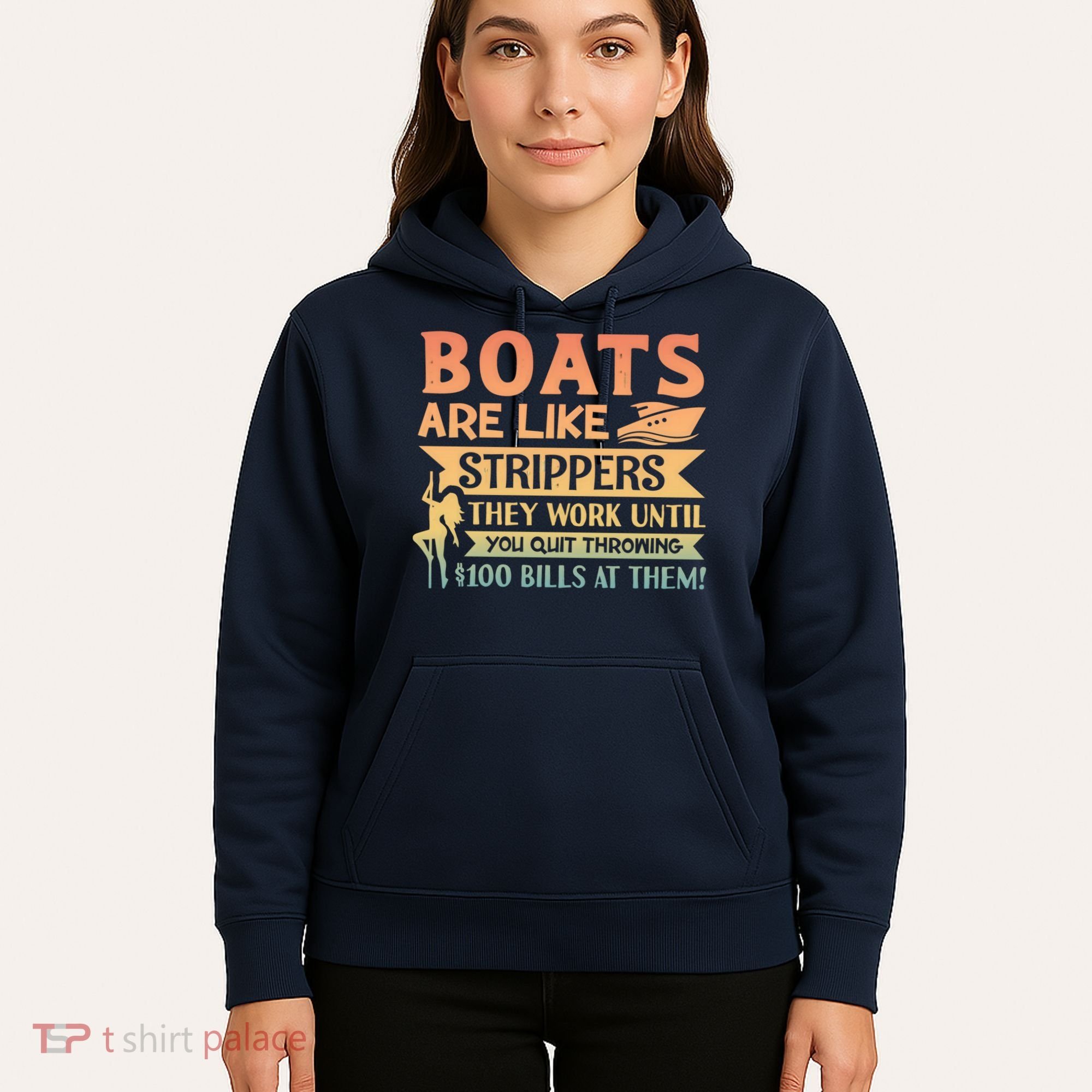 Boats Are Like Strippers They Work Until You Quit Throwing Hoodie