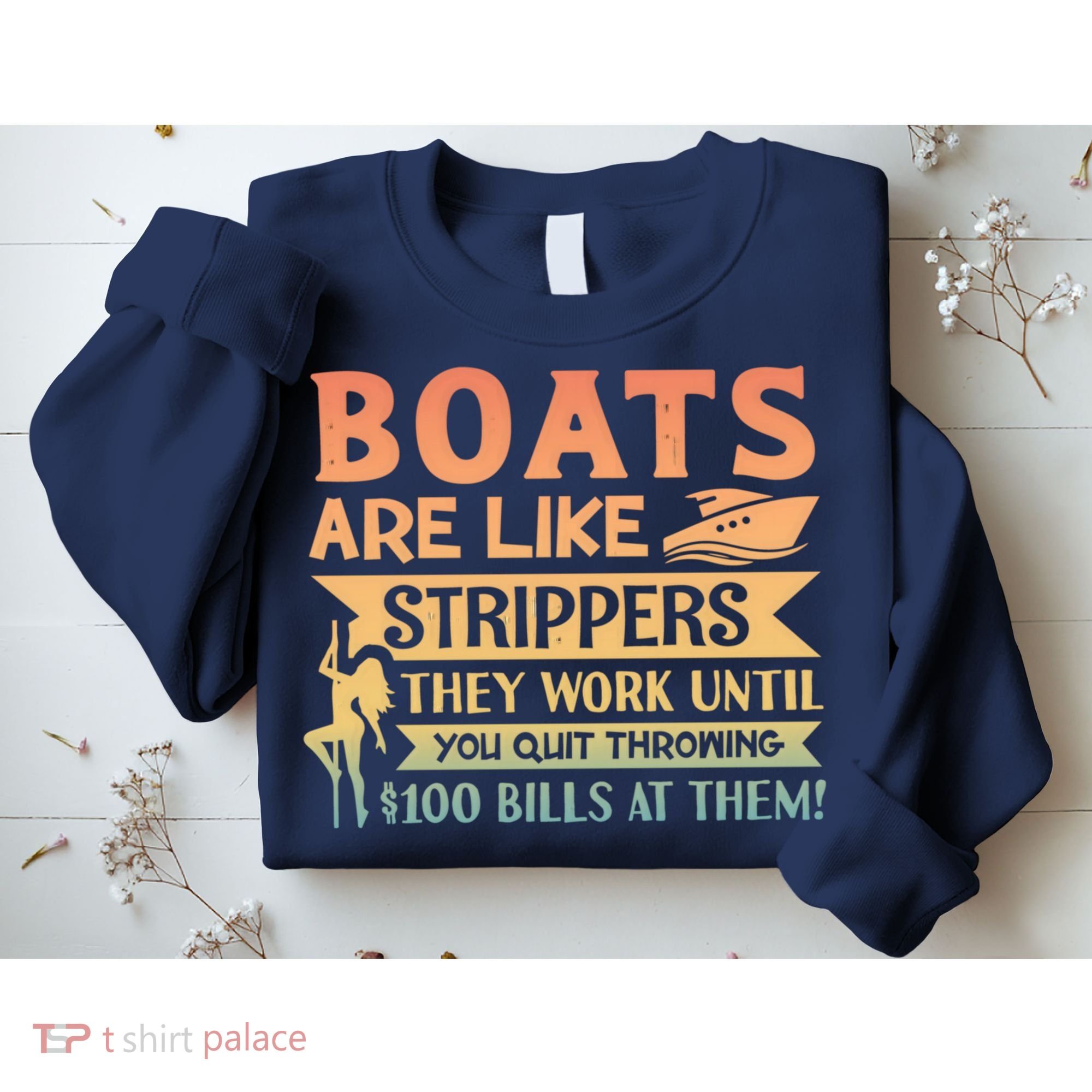Boats Are Like Strippers They Work Until You Quit Throwing Sweatshirt