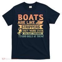 Boats Are Like Strippers They Work Until You Quit Throwing T-Shirt thumb 0