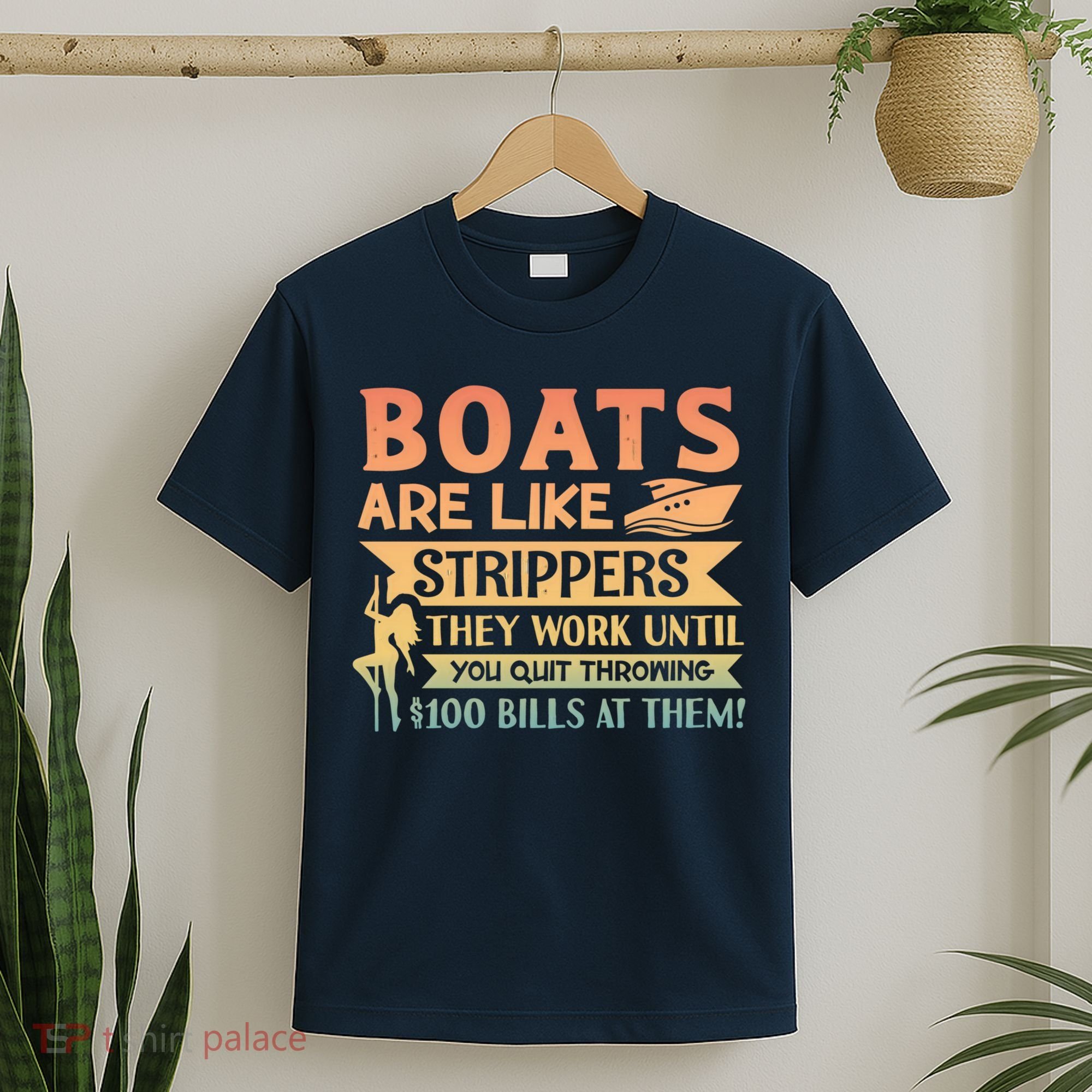 Boats Are Like Strippers They Work Until You Quit Throwing T-Shirt