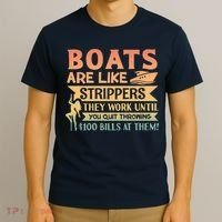 Boats Are Like Strippers They Work Until You Quit Throwing T-Shirt thumb 3