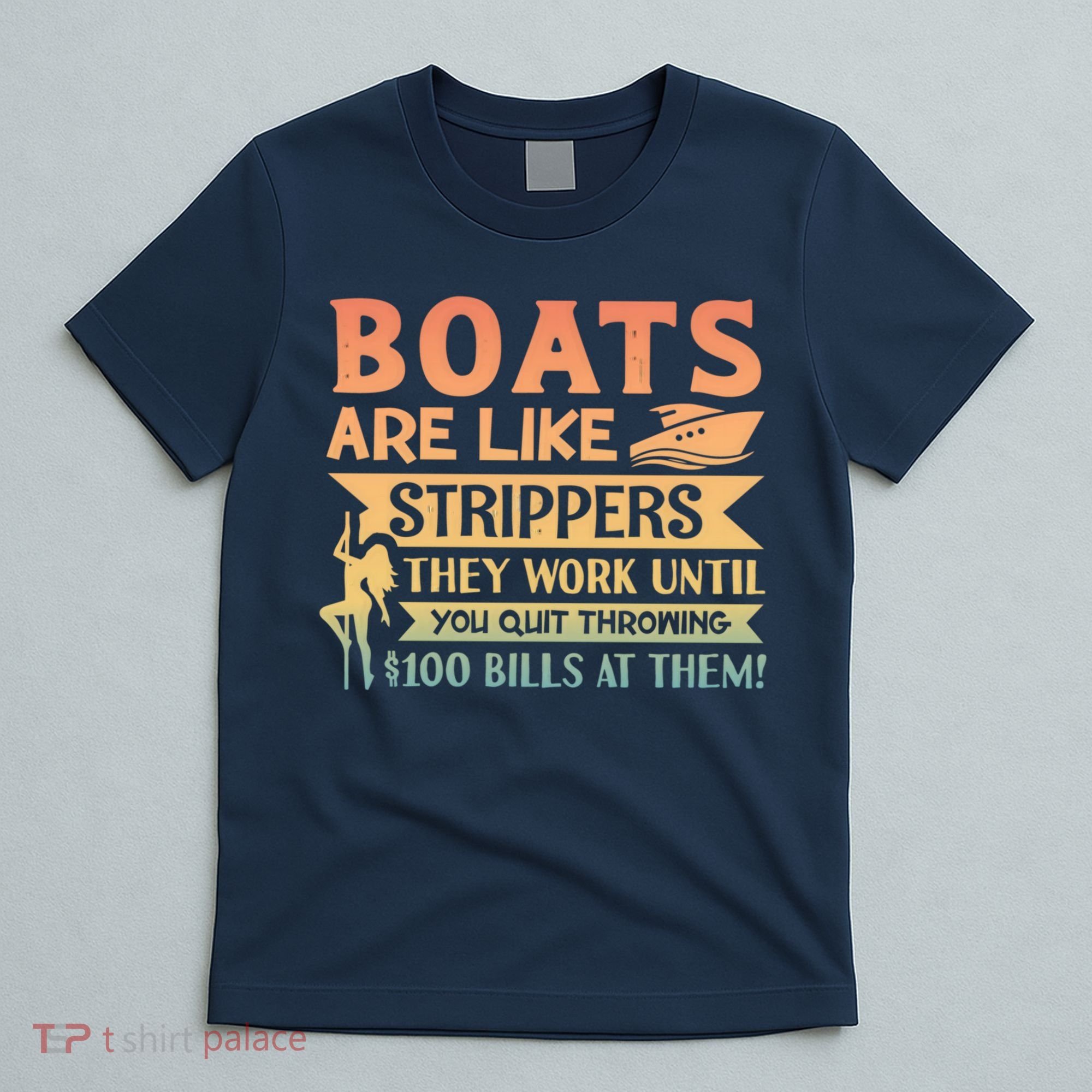 Boats Are Like Strippers They Work Until You Quit Throwing T-Shirt