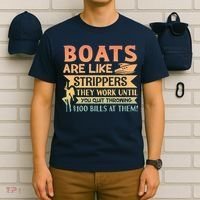 Boats Are Like Strippers They Work Until You Quit Throwing T-Shirt thumb 6