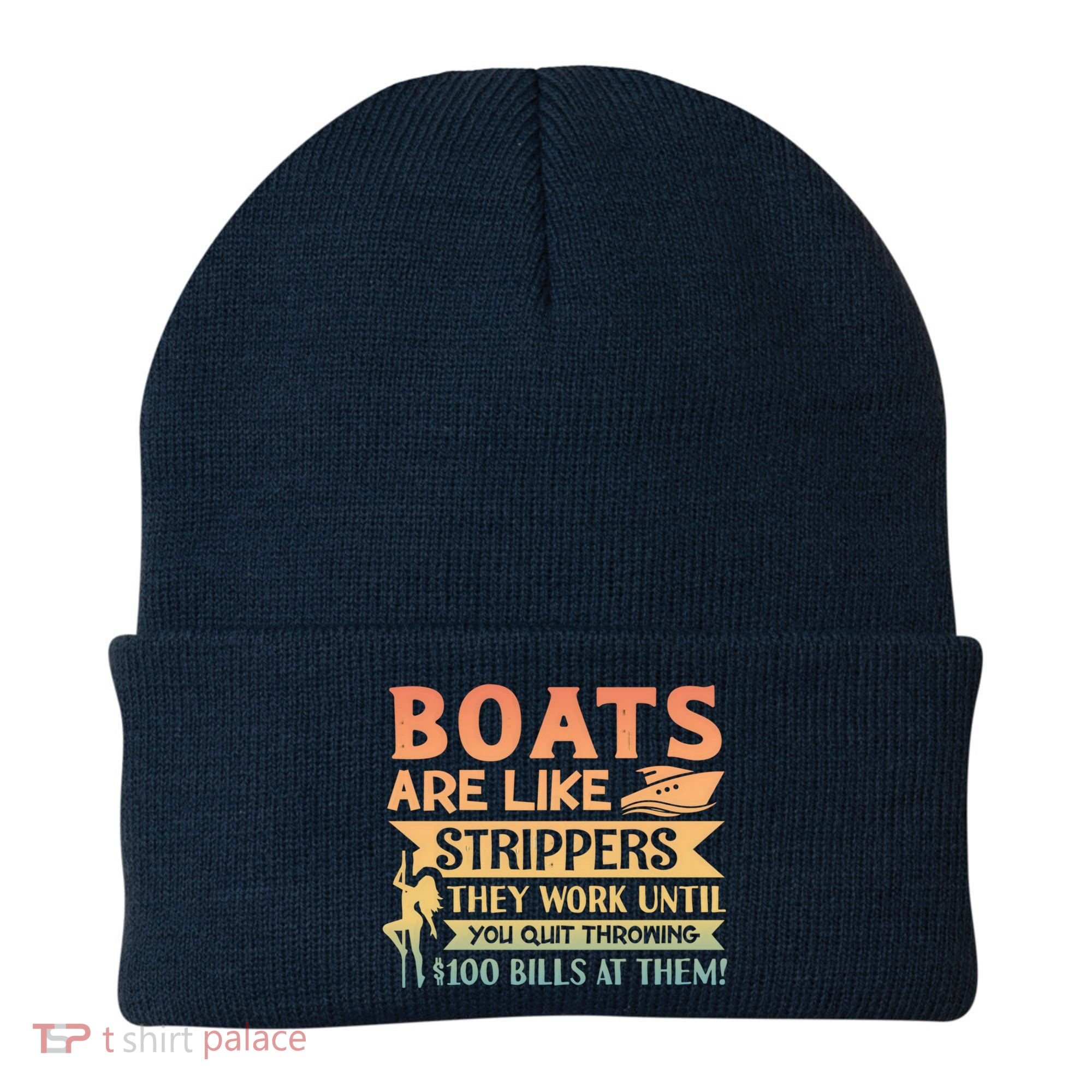 Boats Are Like Strippers They Work Until You Quit Throwing Beanie