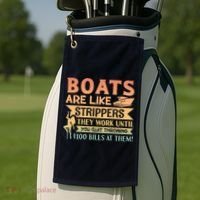 Boats Are Like Strippers They Work Until You Quit Throwing Golf Towel thumb 2