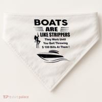 Boats Are Like Strippers They Work Until You Quit Throwing USA-Made Doggie Bandana thumb 0
