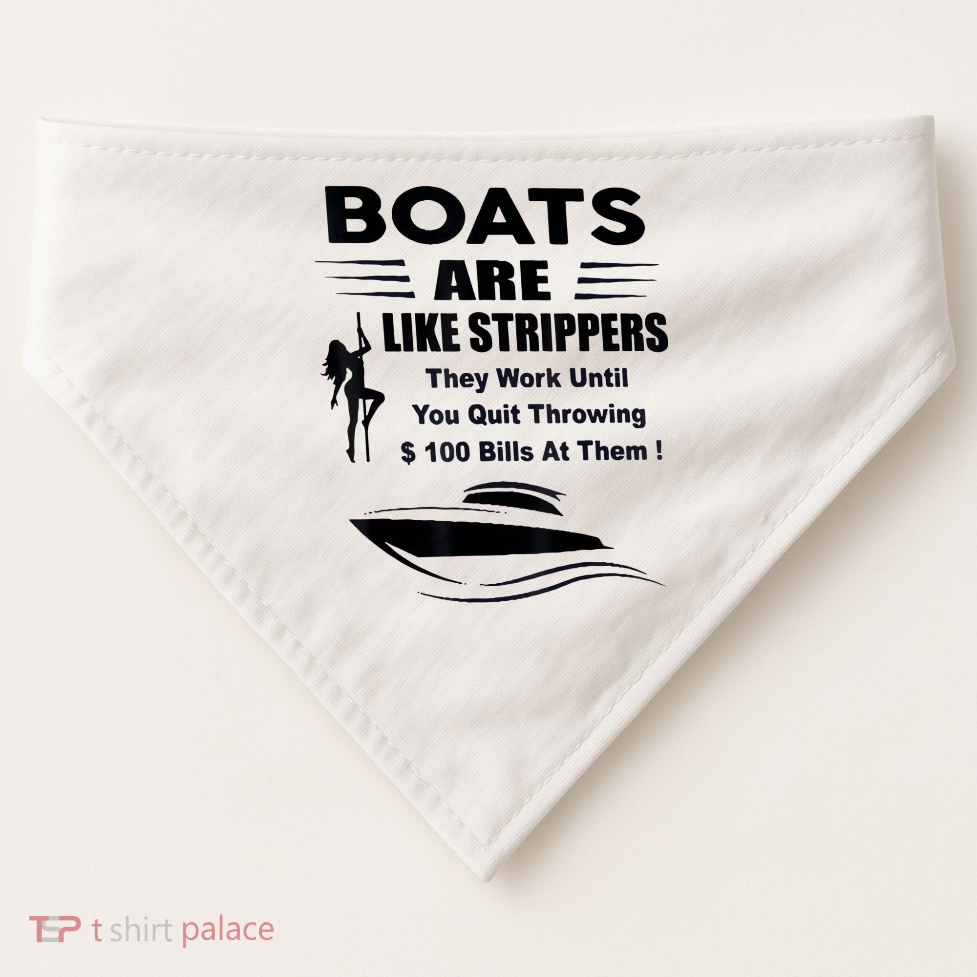 Boats Are Like Strippers They Work Until You Quit Throwing USA-Made Doggie Bandana