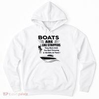 Boats Are Like Strippers They Work Until You Quit Throwing Hoodie thumb 0