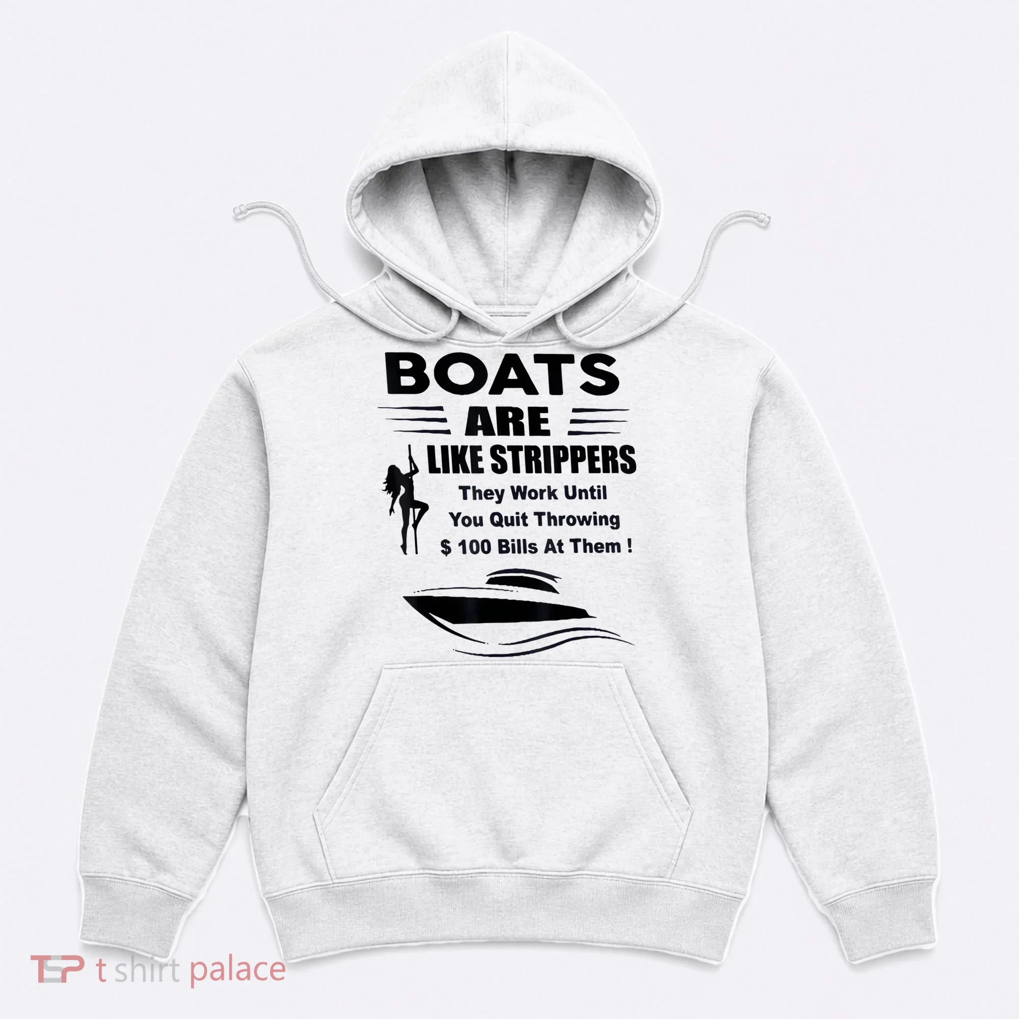Boats Are Like Strippers They Work Until You Quit Throwing Hoodie