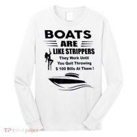 Boats Are Like Strippers They Work Until You Quit Throwing Long Sleeve Shirt thumb 0