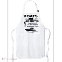 Boats Are Like Strippers They Work Until You Quit Throwing Apron thumb 0