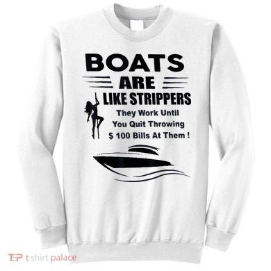 Boats Are Like Strippers They Work Until You Quit Throwing Sweatshirt