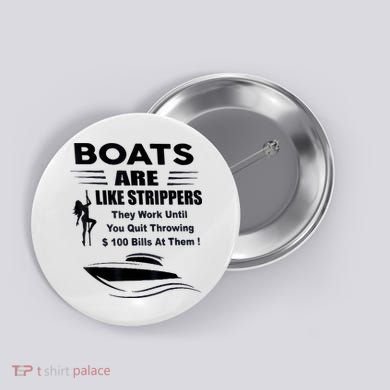 Boats Are Like Strippers They Work Until You Quit Throwing Button