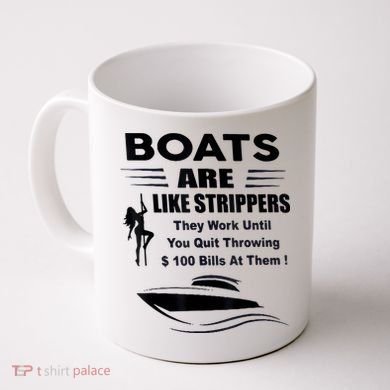 Boats Are Like Strippers They Work Until You Quit Throwing Coffee Mug