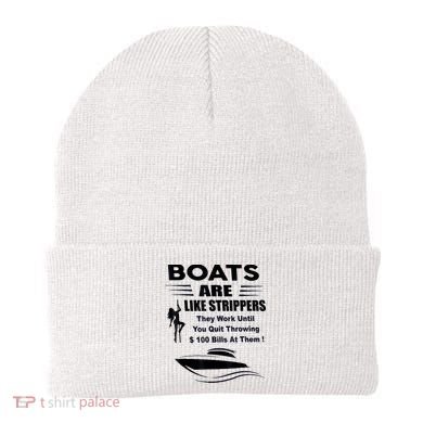 Boats Are Like Strippers They Work Until You Quit Throwing Beanie