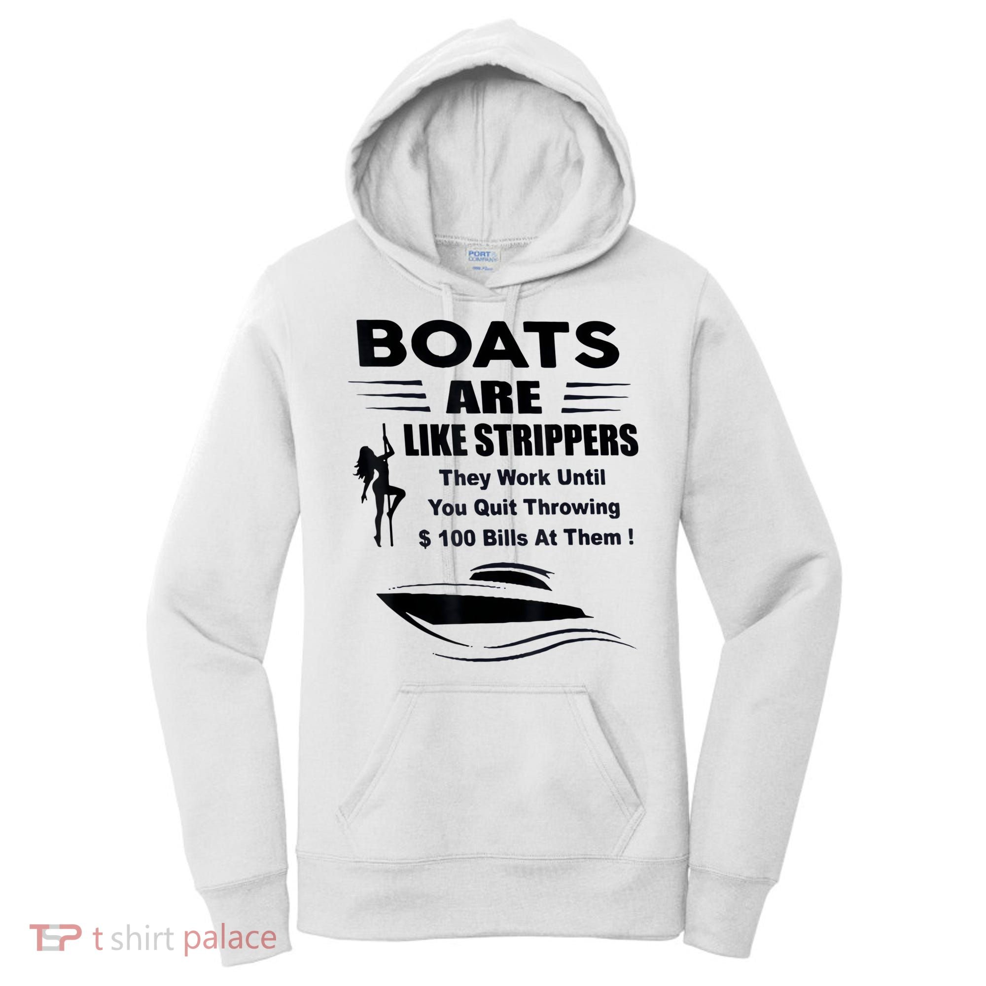 Boats Are Like Strippers They Work Until You Quit Throwing Women's Hoodie