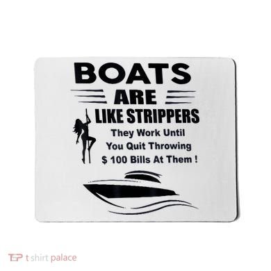 Boats Are Like Strippers They Work Until You Quit Throwing Mousepad
