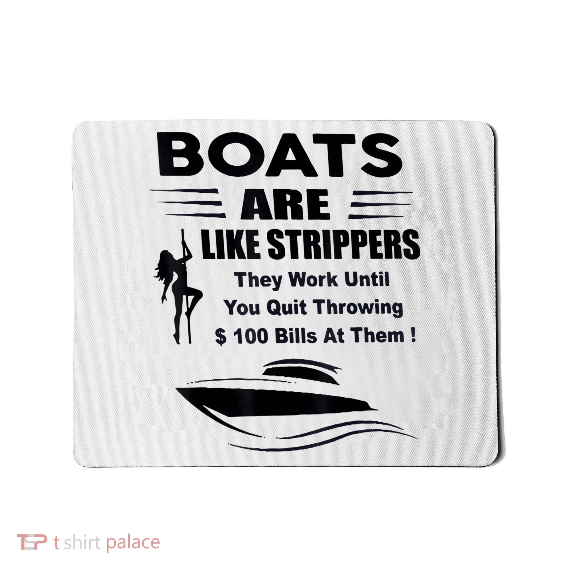 Boats Are Like Strippers They Work Until You Quit Throwing Mousepad