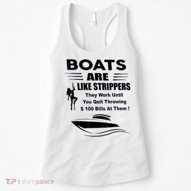 Boats Are Like Strippers They Work Until You Quit Throwing Women's Tank Top